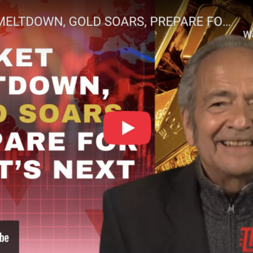 MARKET MELTDOWN, GOLD SOARS, PREPARE FOR WHAT’S NEXT